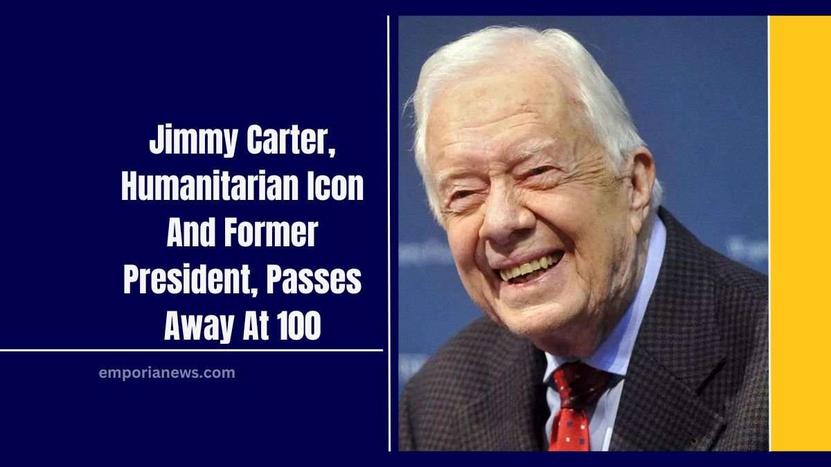 Jimmy Carter, Humanitarian Icon And Former President, Passes Away At 100