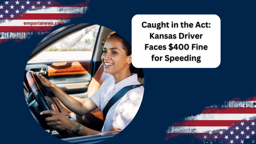 Caught in the Act Kansas Driver Faces $400 Fine for Speeding