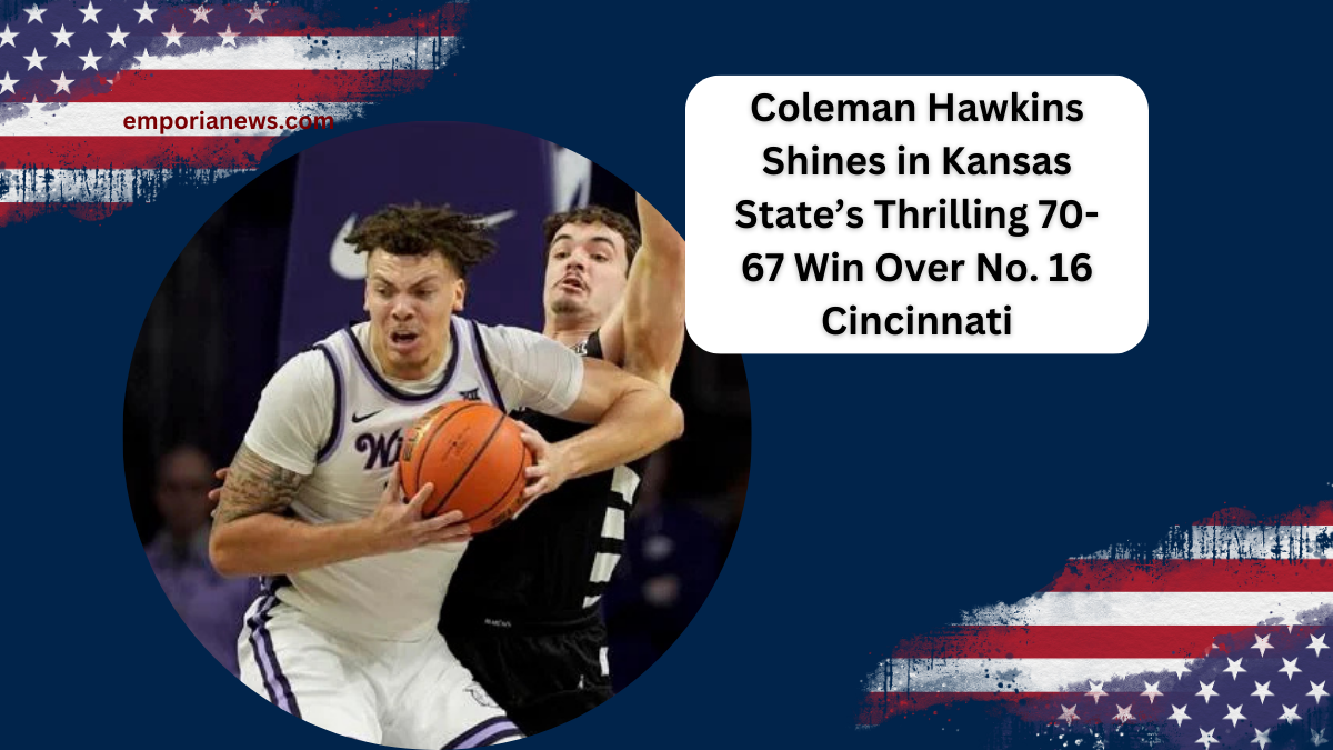 Coleman Hawkins Shines in Kansas State’s Thrilling 70-67 Win Over No. 16 Cincinnati