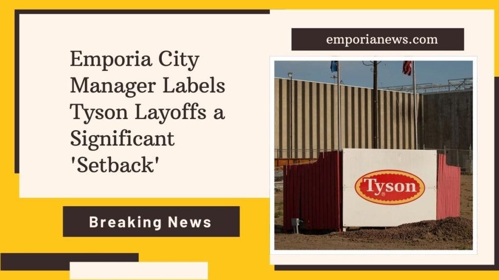 Emporia City Manager Labels Tyson Layoffs a Significant 'Setback'