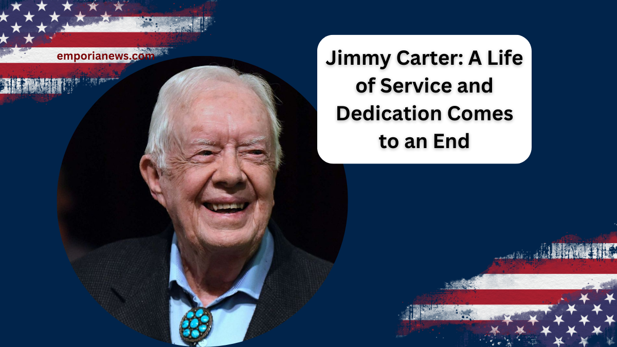 Jimmy Carter: A Life of Service and Dedication Comes to an End