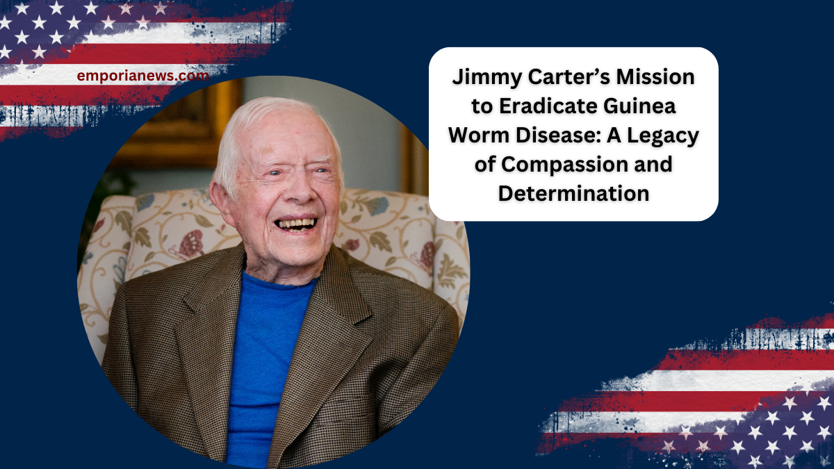 Jimmy Carter’s Mission to Eradicate Guinea Worm Disease: A Legacy of Compassion and Determination