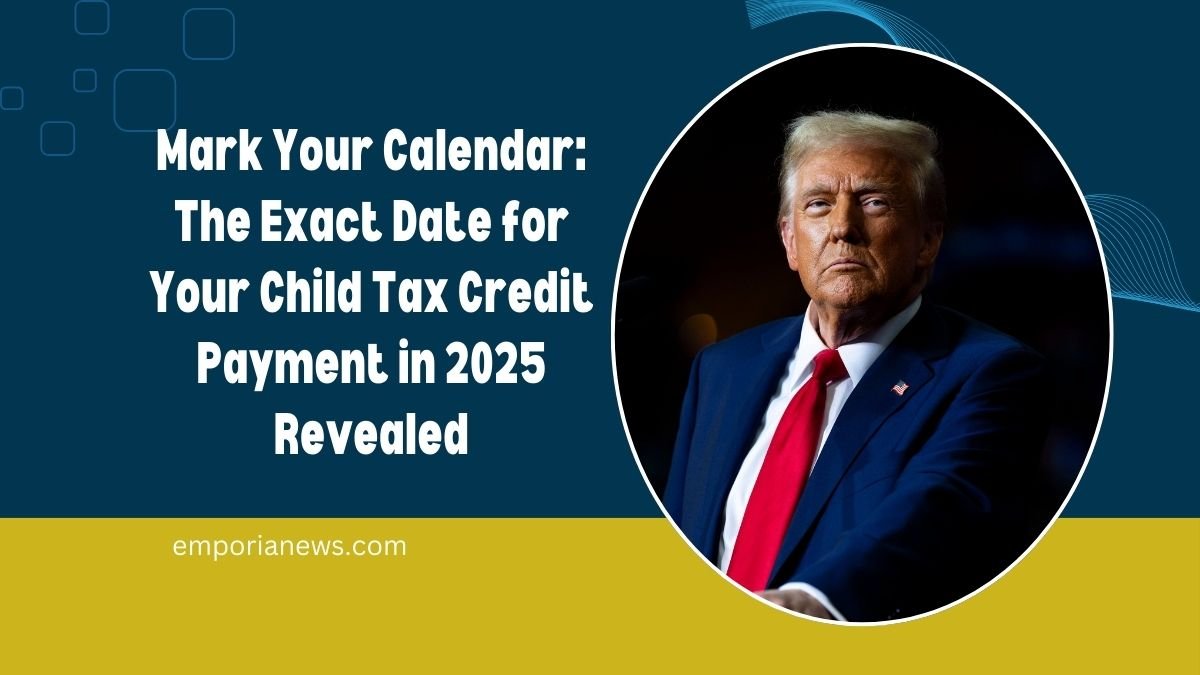 Mark Your Calendar: The Exact Date for Your Child Tax Credit Payment in 2025 Revealed