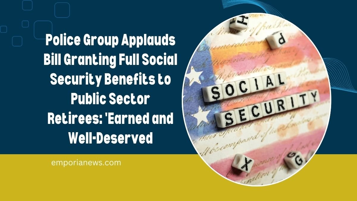 Police Group Applauds Bill Granting Full Social Security Benefits to Public Sector Retirees: 'Earned and Well-Deserved