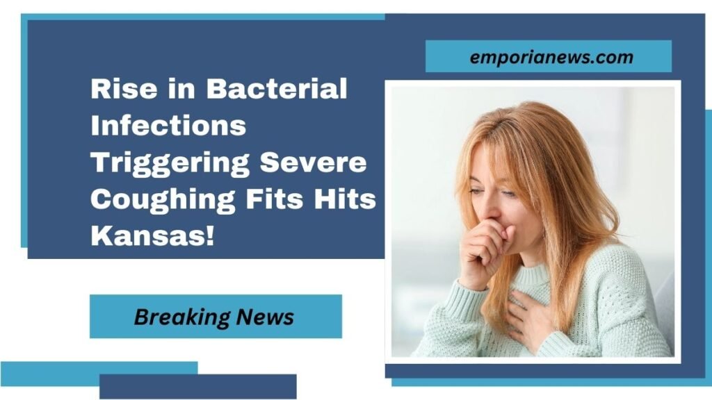 Rise in Bacterial Infections Triggering Severe Coughing Fits Hits Kansas!