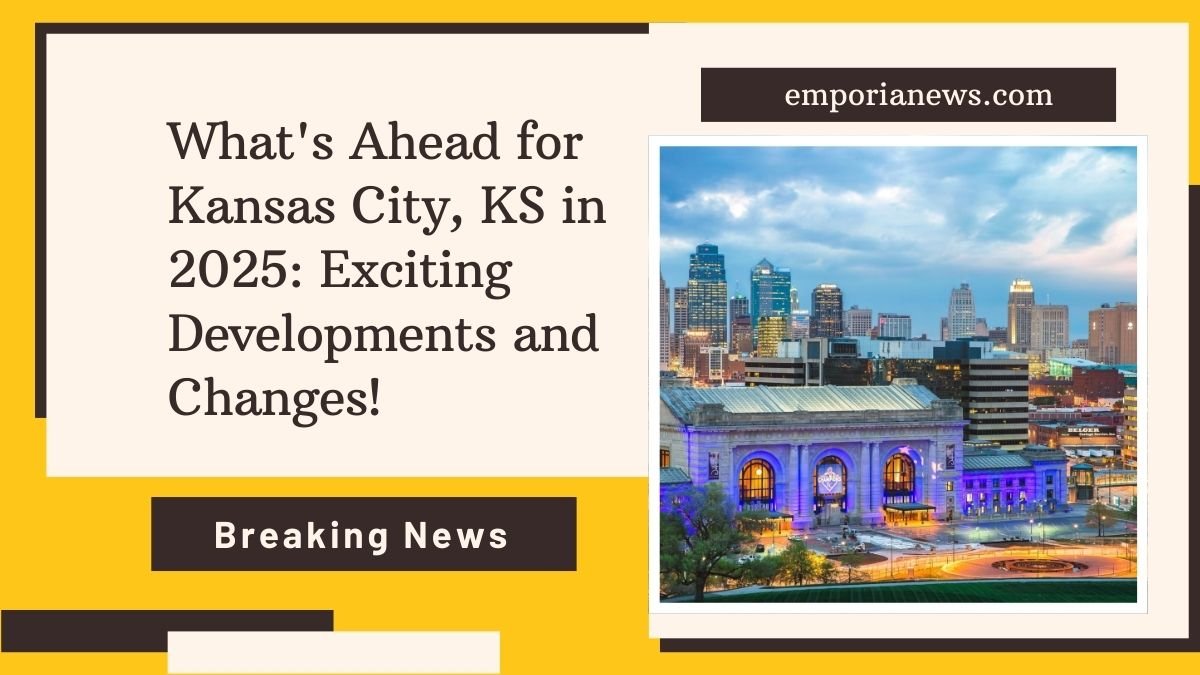 What's Ahead for Kansas City, KS in 2025: Exciting Developments and Changes!