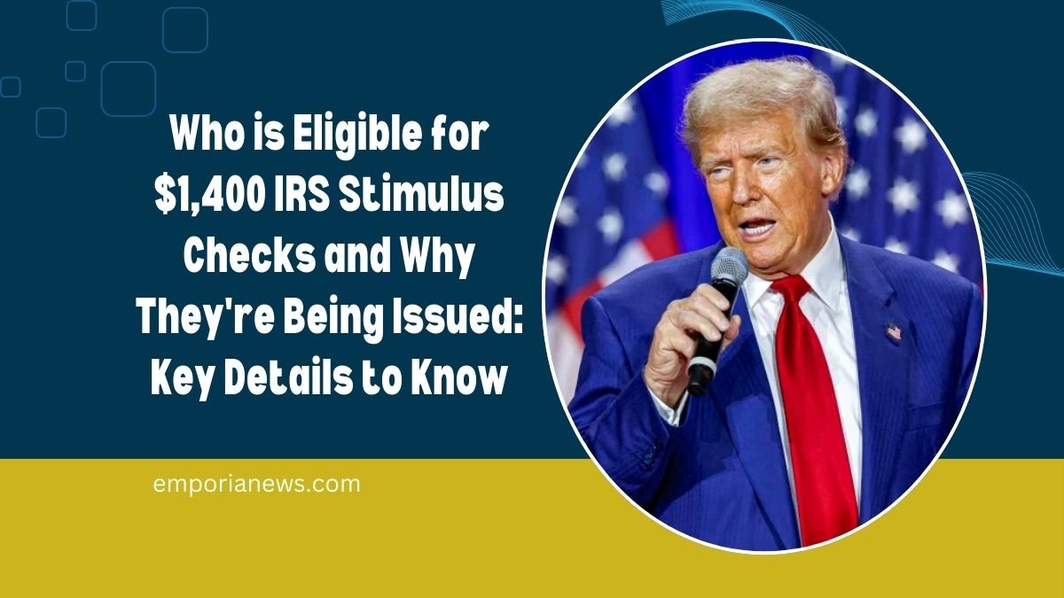 Who is Eligible for $1,400 IRS Stimulus Checks and Why They're Being Issued: Key Details to Know