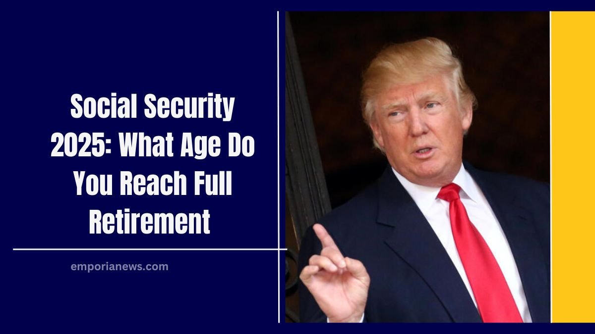 Social Security 2025: What Age Do You Reach Full Retirement And How It Affects Your Benefits?