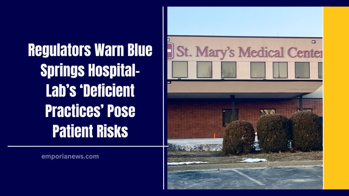 Regulators Warn Blue Springs Hospital- Lab’s ‘Deficient Practices’ Pose Patient Risks