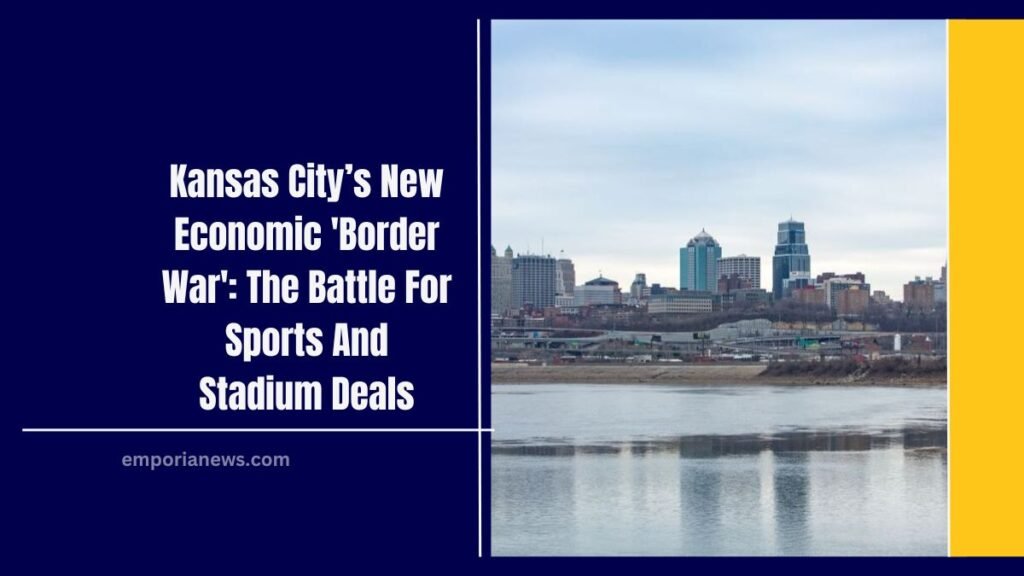 Kansas City’s New Economic 'Border War': The Battle For Sports And Stadium Deals
