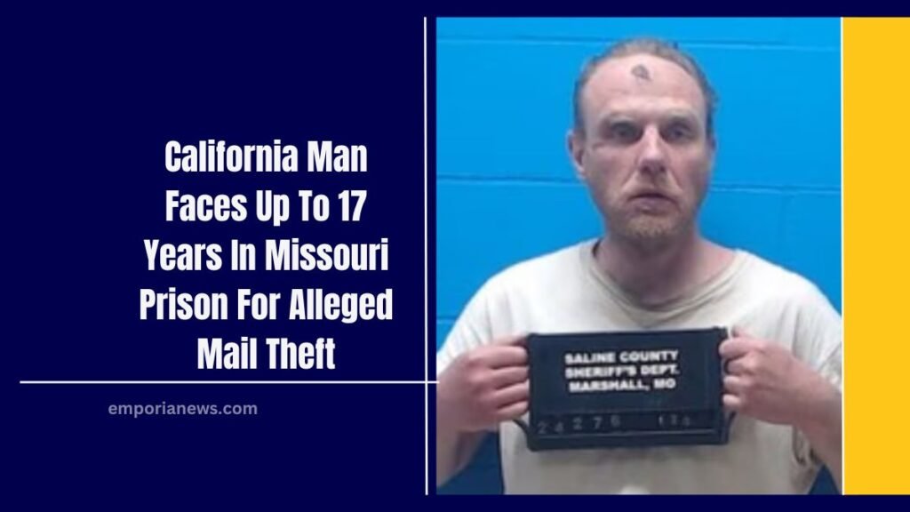 California Man Faces Up To 17 Years In Missouri Prison For Alleged Mail Theft