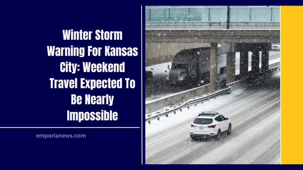 Winter Storm Warning For Kansas City: Weekend Travel Expected To Be Nearly Impossible