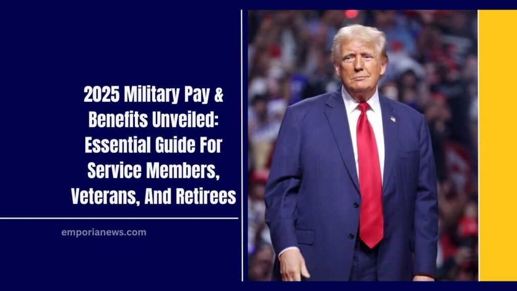 2025 Military Pay & Benefits Unveiled: Essential Guide For Service Members, Veterans, And Retirees