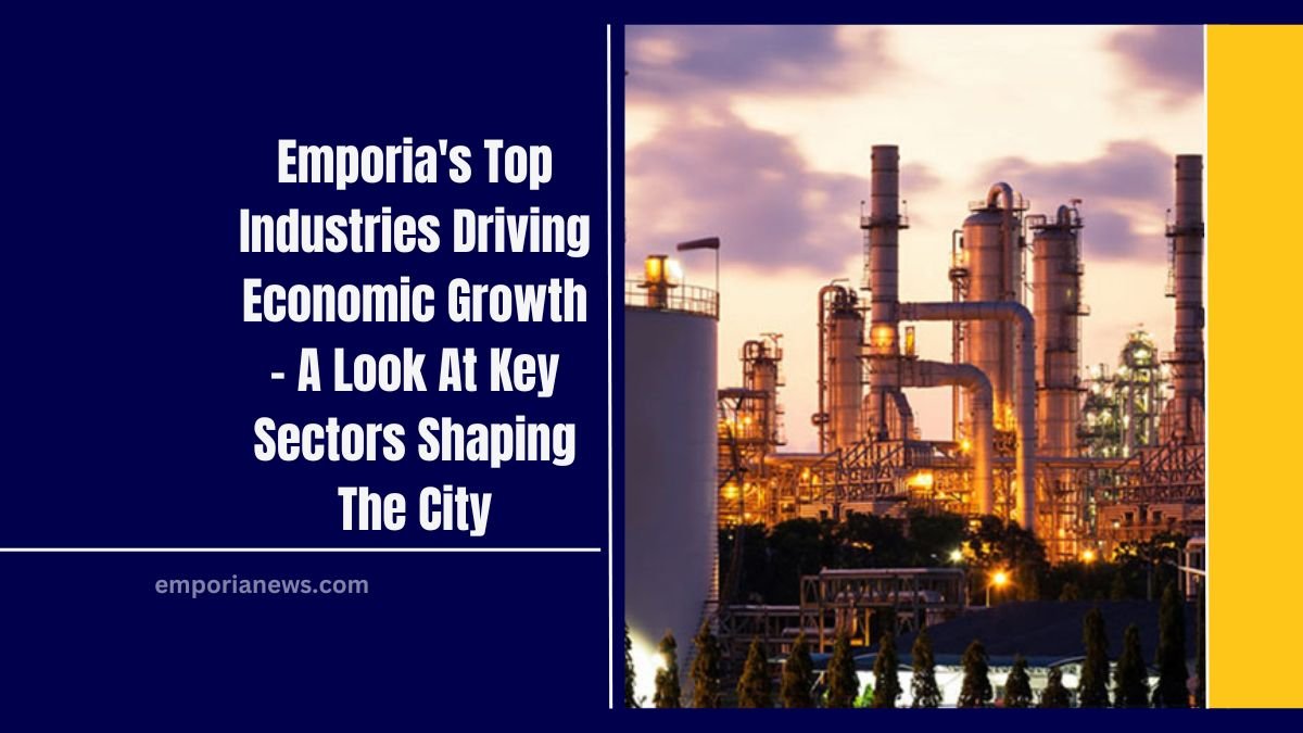 Emporia's Top Industries Driving Economic Growth - A Look At Key Sectors Shaping The City