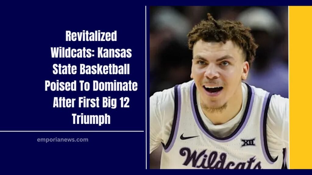 Revitalized Wildcats: Kansas State Basketball Poised To Dominate After First Big 12 Triumph