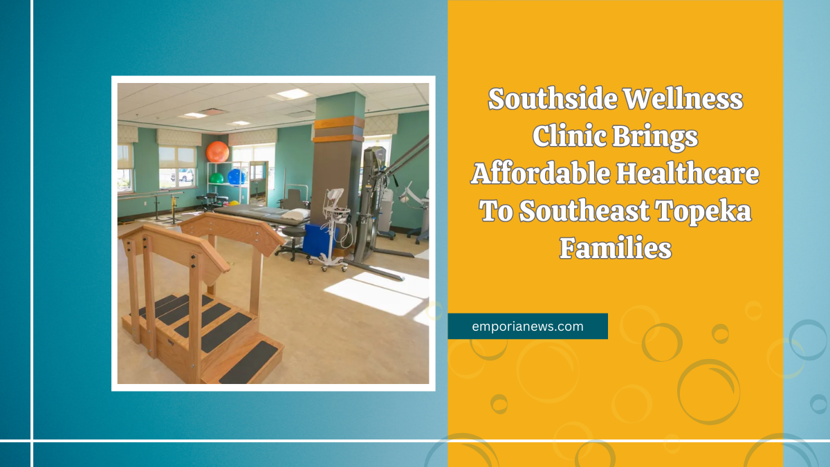 Southside Wellness Clinic Brings Affordable Healthcare To Southeast Topeka Families