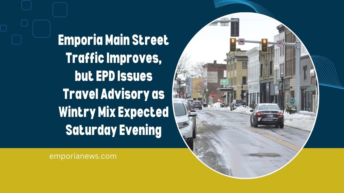 Emporia Main Street Traffic Improves, but EPD Issues Travel Advisory as Wintry Mix Expected Saturday Evening