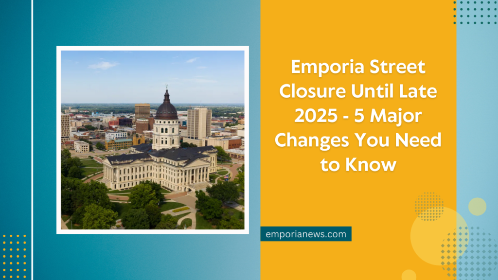 Emporia Street Closure Until Late 2025 - 5 Major Changes You Need to Know
