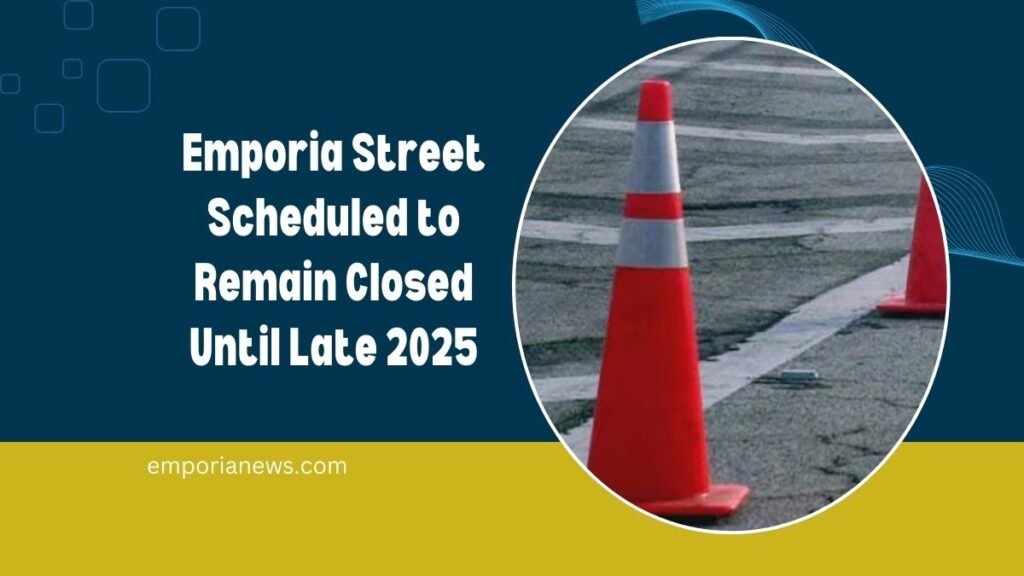 Emporia Street Scheduled to Remain Closed Until Late 2025