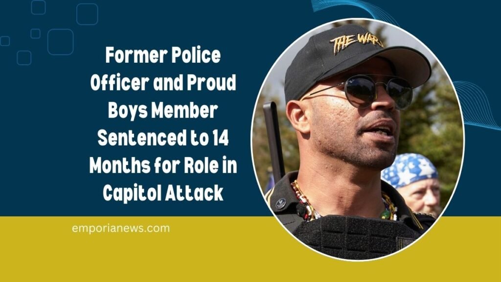 Former Police Officer and Proud Boys Member Sentenced to 14 Months for Role in Capitol Attack