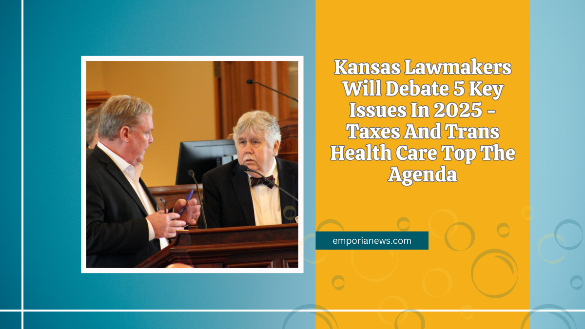 Kansas Lawmakers Will Debate 5 Key Issues In 2025 - Taxes And Trans Health Care Top The Agenda