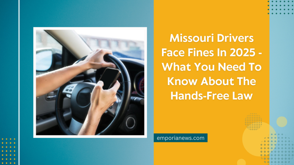 Missouri Drivers Face Fines In 2025 - What You Need To Know About The Hands-Free Law
