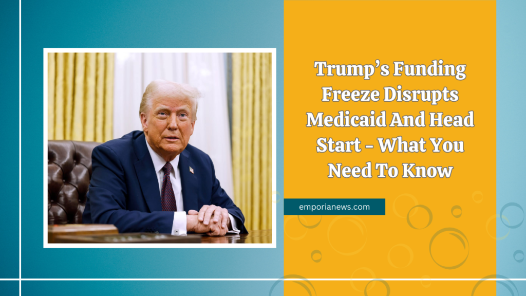 Trump’s Funding Freeze Disrupts Medicaid And Head Start - What You Need To Know