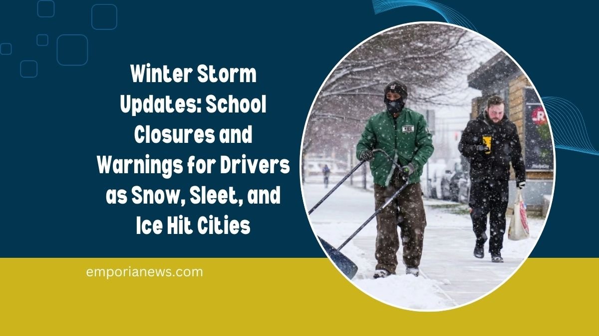 Winter Storm Updates: School Closures and Warnings for Drivers as Snow, Sleet, and Ice Hit Cities