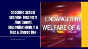 Shocking School Scandal- Teacher's Aide Caught Smuggling Meth In A Mac & Cheese Box