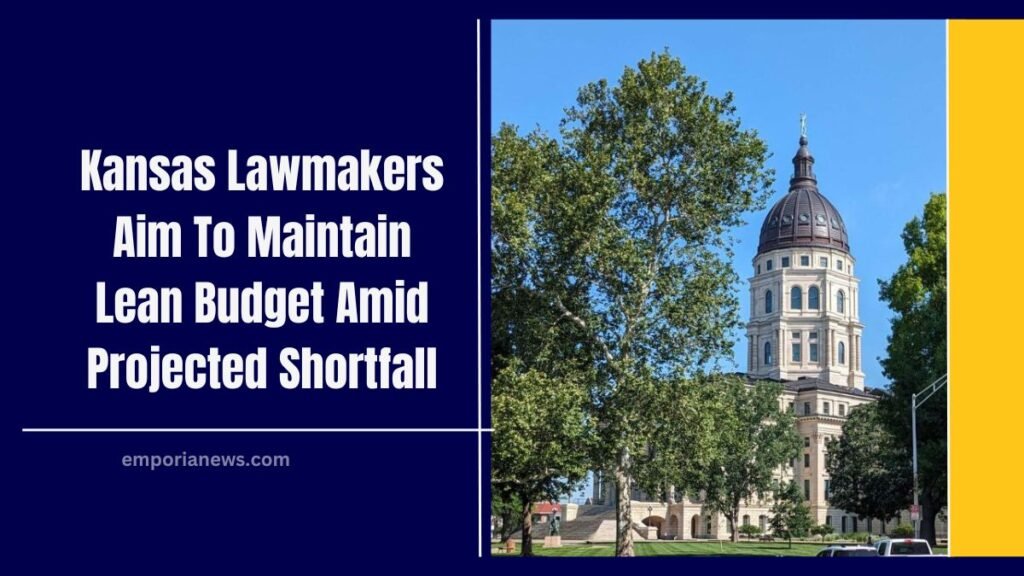 Kansas Lawmakers Aim To Maintain Lean Budget Amid Projected Shortfall