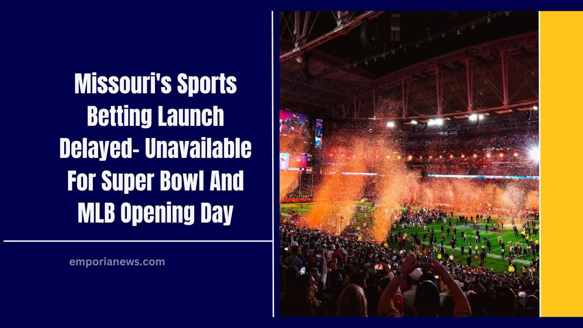 Missouri's Sports Betting Launch Delayed- Unavailable For Super Bowl And MLB Opening Day