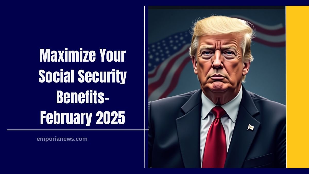 Maximize Your Social Security Benefits- February 2025 Payment Schedule And Eligibility Requirements