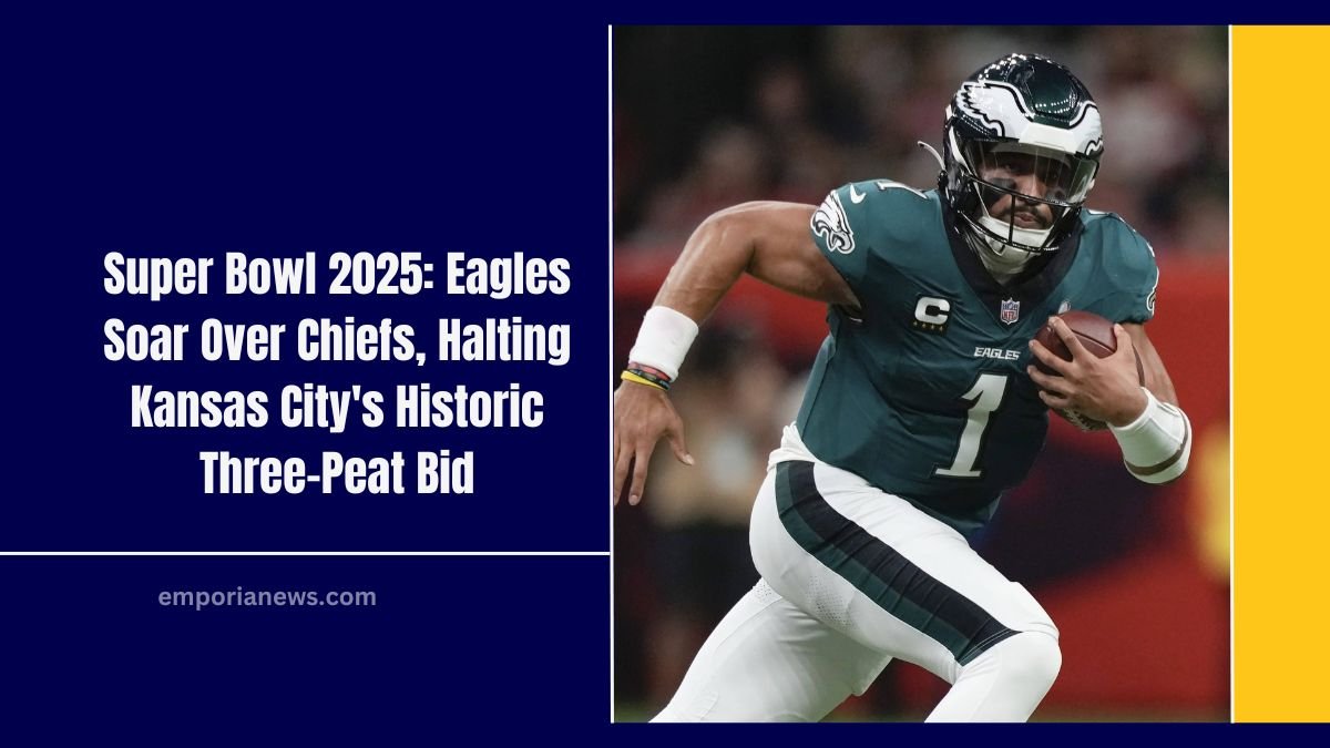 Super Bowl 2025: Eagles Soar Over Chiefs, Halting Kansas City's Historic Three-Peat Bid