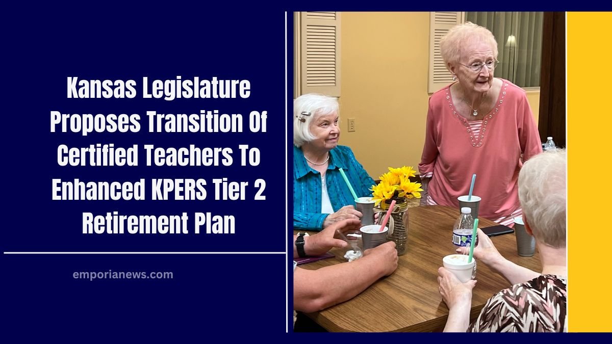 Kansas Legislature Proposes Transition Of Certified Teachers To Enhanced KPERS Tier 2 Retirement Plan