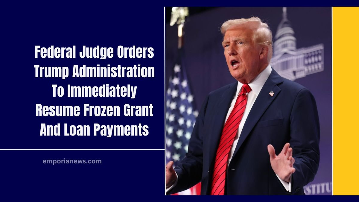 Federal Judge Orders Trump Administration To Immediately Resume Frozen Grant And Loan Payments