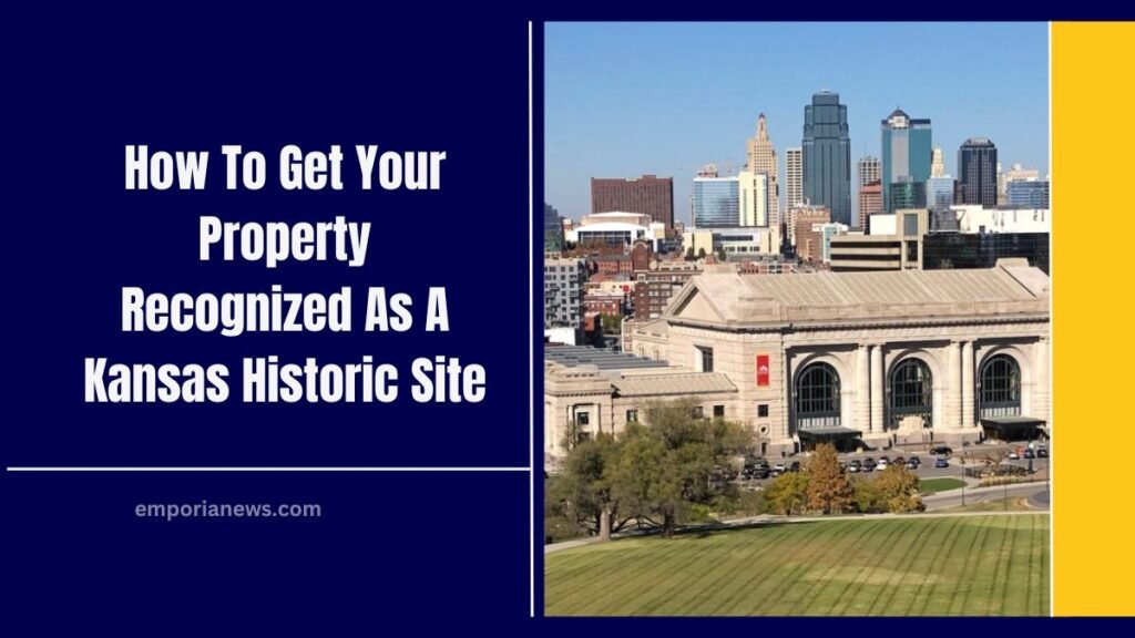 How To Get Your Property Recognized As A Kansas Historic Site – Steps, Benefits & Key Insights!