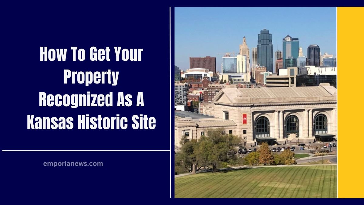 How To Get Your Property Recognized As A Kansas Historic Site – Steps, Benefits & Key Insights!