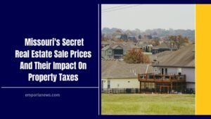 The Hidden Costs- Missouri's Secret Real Estate Sale Prices And Their Impact On Property Taxes