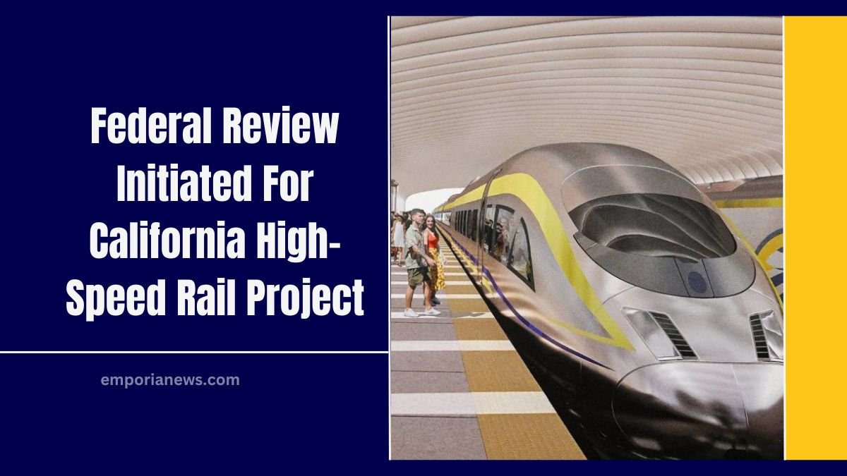 Federal Review Initiated For California High-Speed Rail Project Amidst Escalating Costs And Delays