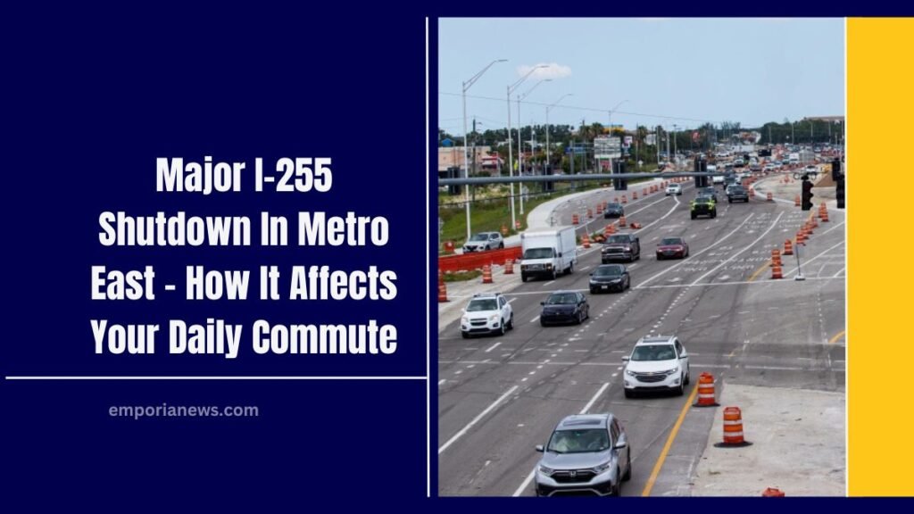 Major I-255 Shutdown In Metro East – How It Affects Your Daily Commute