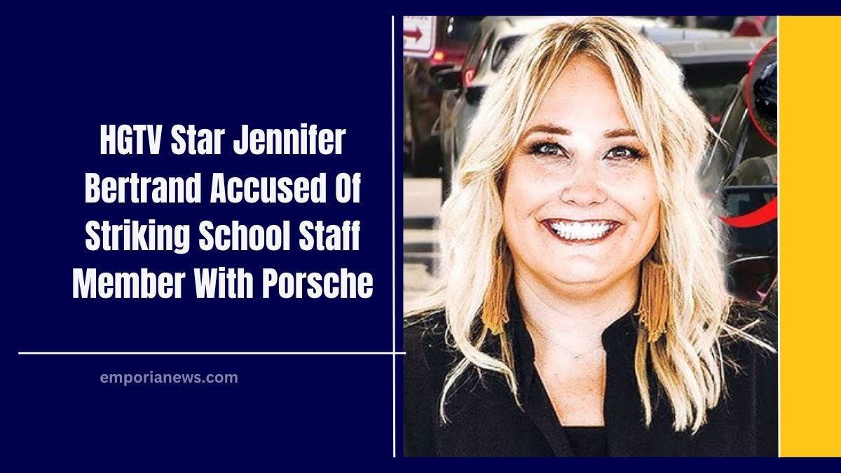 HGTV Star Jennifer Bertrand Accused Of Striking School Staff Member With Porsche