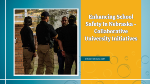 Enhancing School Safety In Nebraska - Collaborative University Initiatives