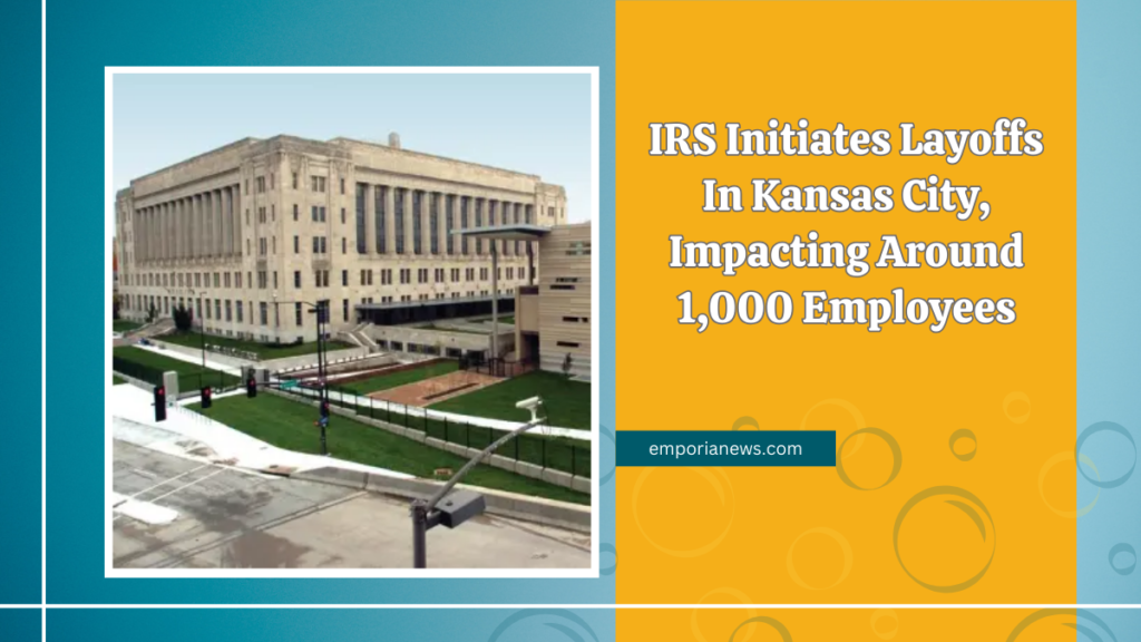 IRS Initiates Layoffs In Kansas City, Impacting Around 1,000 Employees