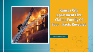 Kansas City Apartment Fire Claims Family Of Four - Facts Revealed