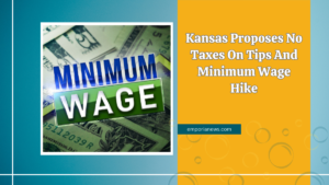 Kansas Proposes No Taxes On Tips And Minimum Wage Hike