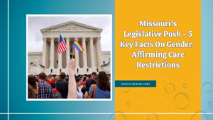 Missouri's Legislative Push - 5 Key Facts On Gender-Affirming Care Restrictions