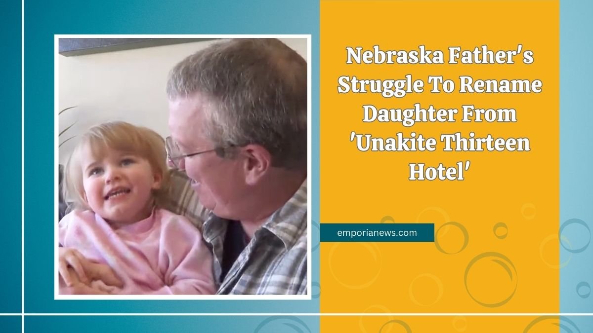 Nebraska Father's Struggle To Rename Daughter From 'Unakite Thirteen Hotel'