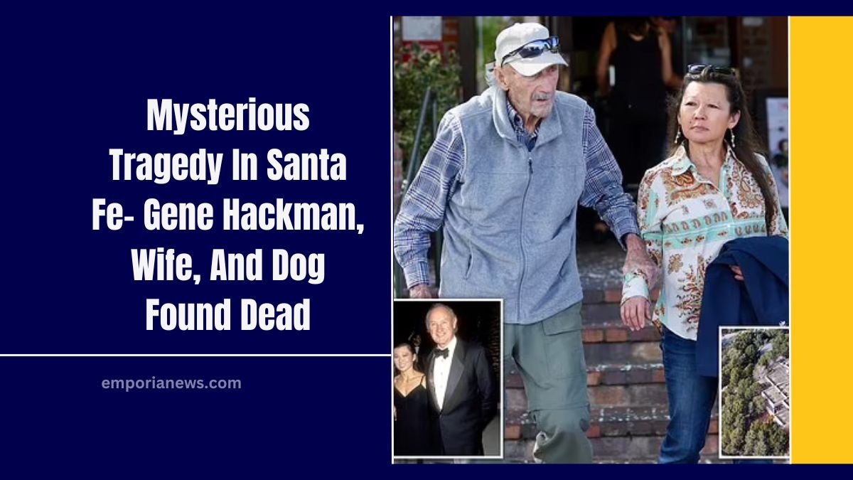 Mysterious Tragedy In Santa Fe- Gene Hackman, Wife, And Dog Found Dead Under Suspicious Circumstances