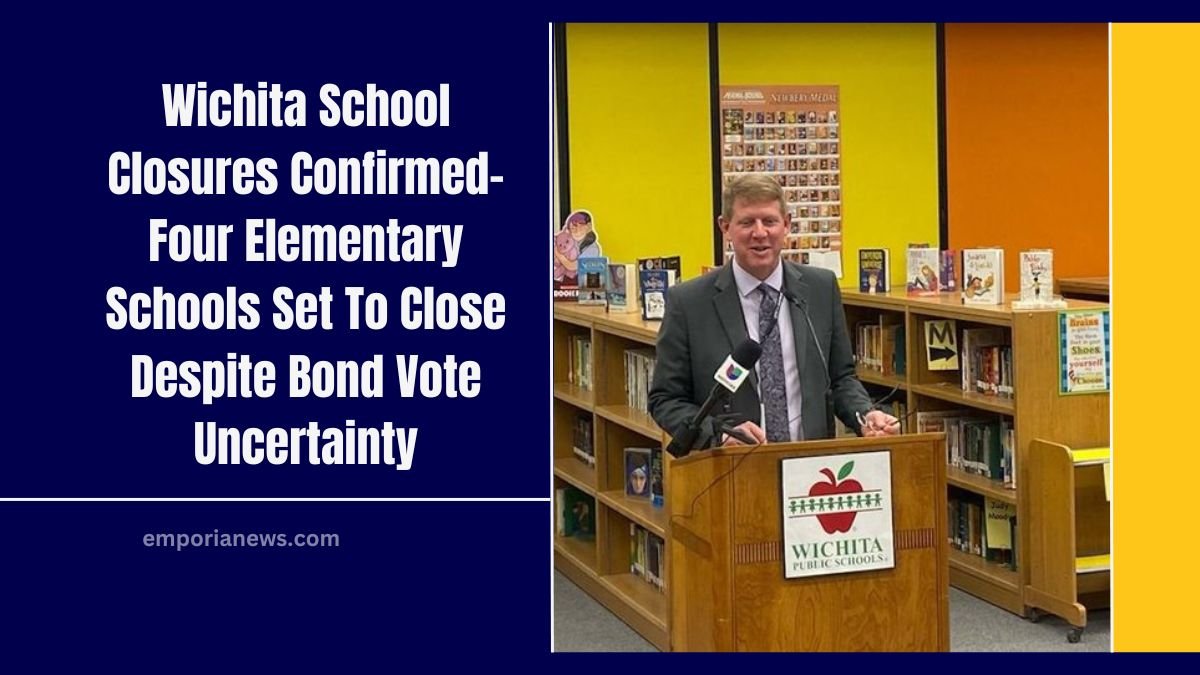 Wichita School Closures Confirmed- Four Elementary Schools Set To Close Despite Bond Vote Uncertainty