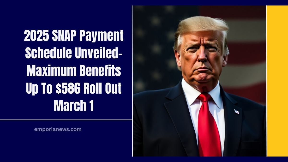 2025 SNAP Payment Schedule Unveiled- Maximum Benefits Up To $586 Roll Out March 1